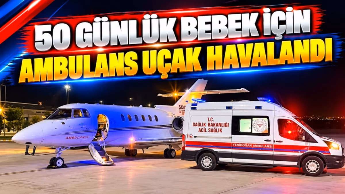50 GÜNLÜK BEBEK İÇİN AMBULANS UÇAK HAVALANDI
