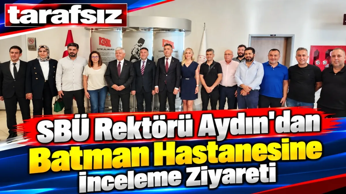 SBÜ Rektörü Aydın'dan Batman Hastanesine İnceleme Ziyareti
