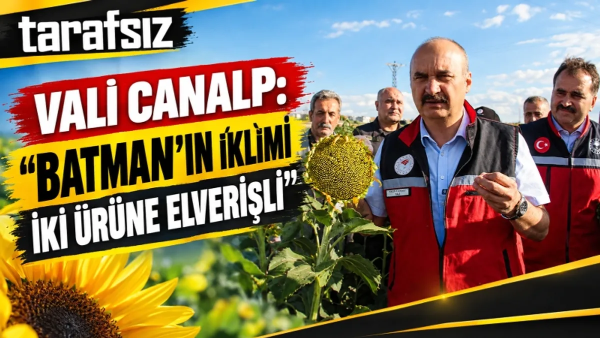 VALİ CANALP: “BATMAN’IN İKLİMİ İKİ ÜRÜNE ELVERİŞLİ”