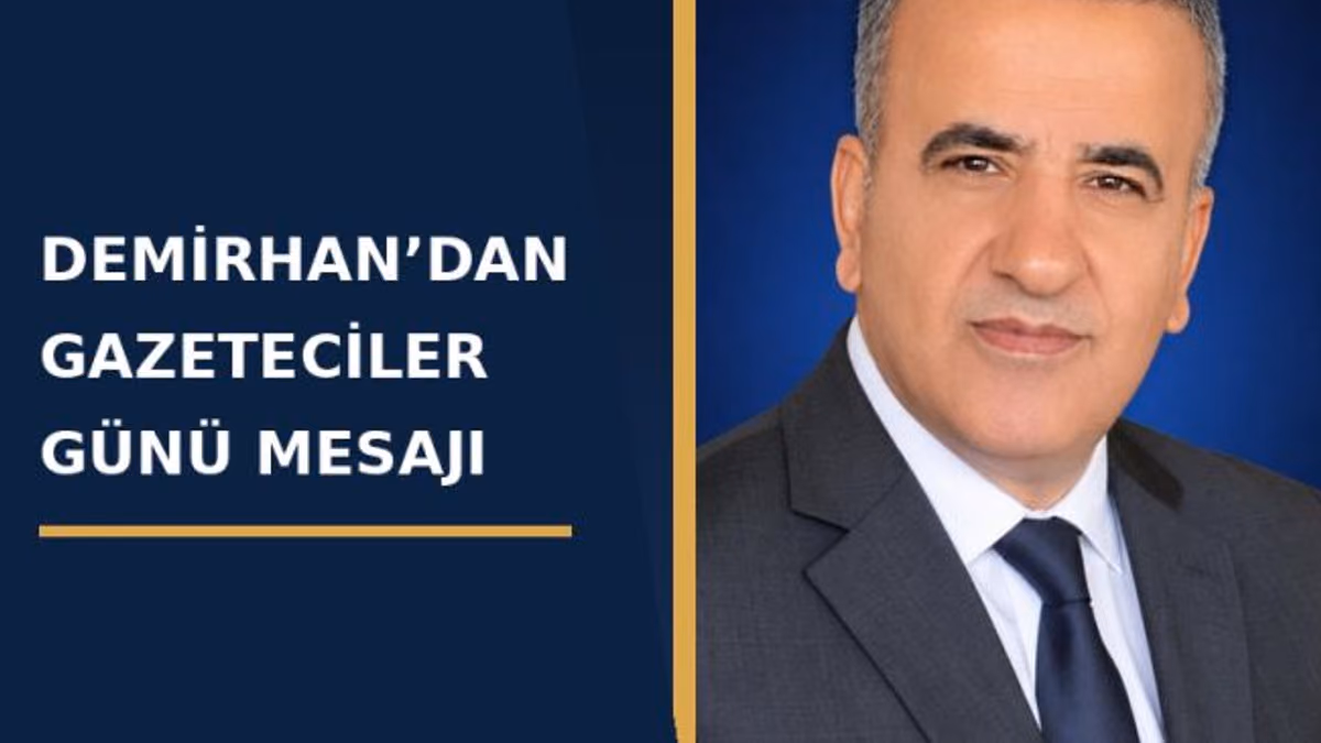 DEMİRHAN’DAN GAZETECİLER GÜNÜ MESAJI