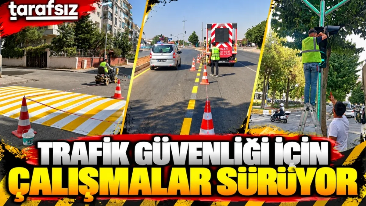 TRAFİK GÜVENLİĞİ İÇİN ÇALIŞMALAR SÜRÜYOR