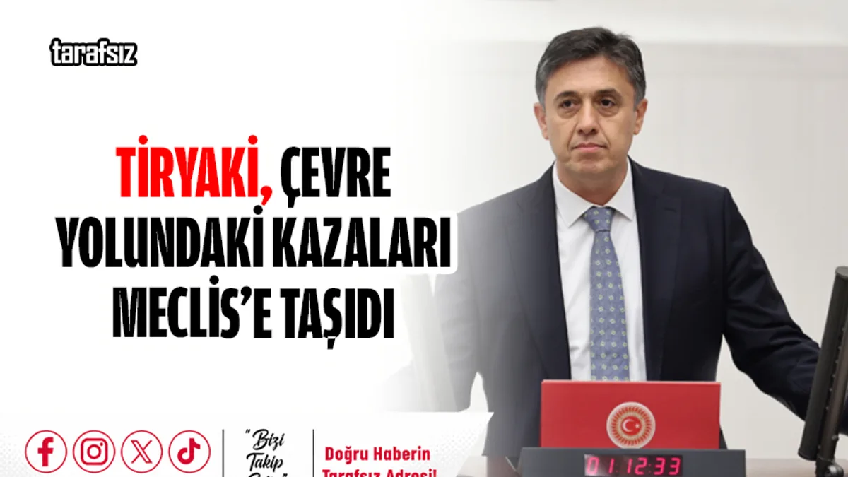 TİRYAKİ, ÇEVRE YOLUNDAKİ KAZALARI MECLİS’E TAŞIDI