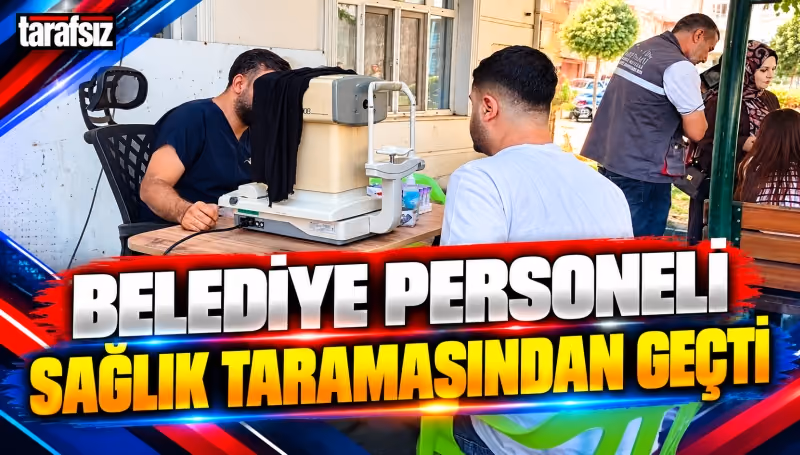 BELEDİYE PERSONELİ SAĞLIK TARAMASINDAN GEÇTİ