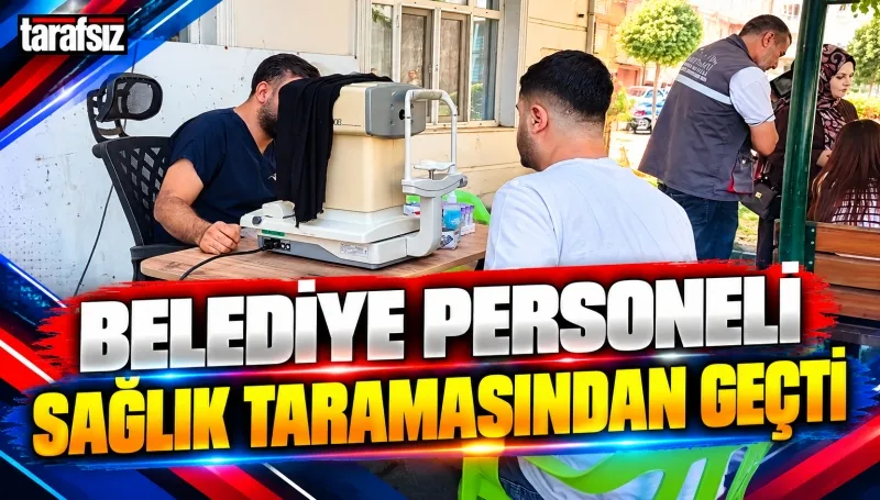 BELEDİYE PERSONELİ SAĞLIK TARAMASINDAN GEÇTİ