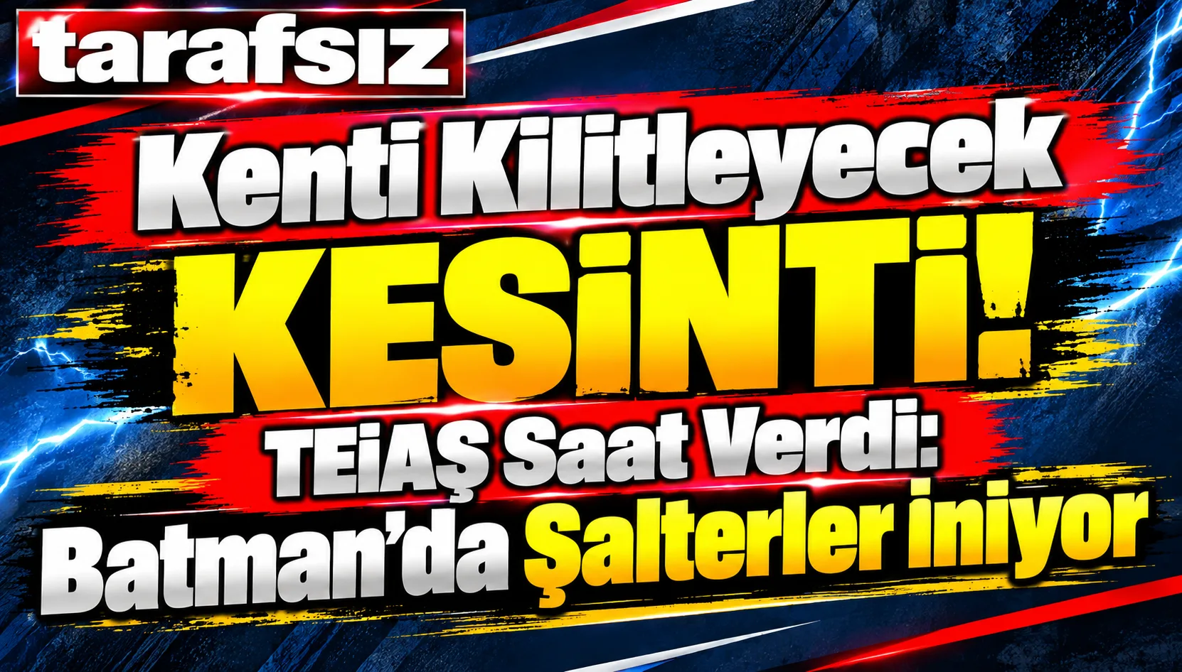 Kenti Kilitleyecek Kesinti! TEİAŞ Saat Verdi: Batman’da Şalterler İniyor
