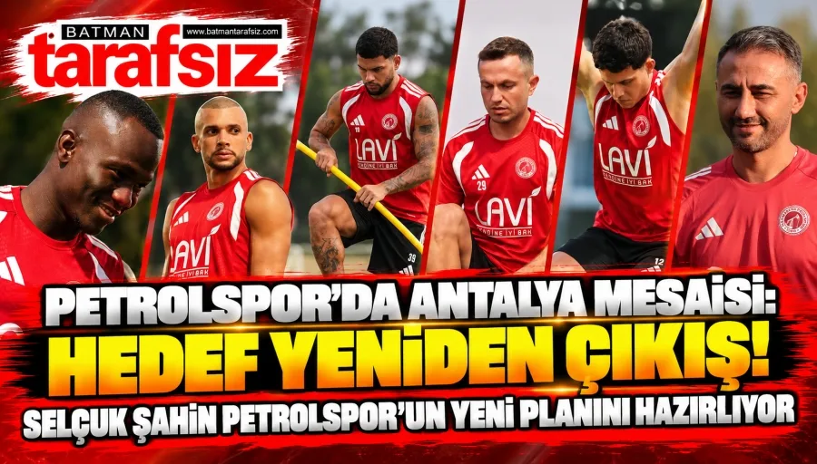 PETROLSPOR’DA ANTALYA MESAİSİ: HEDEF YENİDEN ÇIKIŞ!