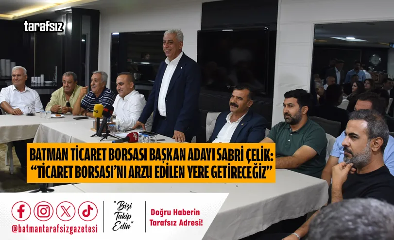ÇELİK: “TİCARET BORSASI’NI ARZU EDİLEN YERE GETİRECEĞİZ”