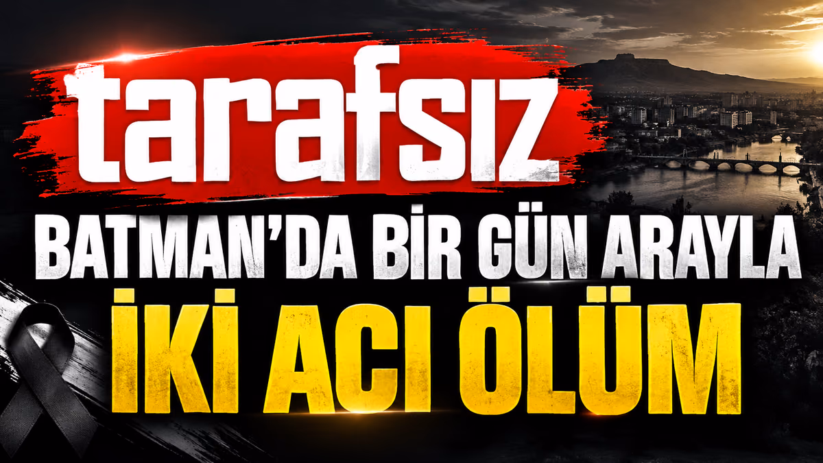 BATMAN’DA BİR GÜN ARAYLA İKİ ACI ÖLÜM