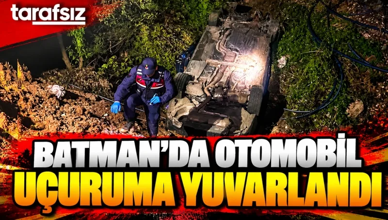 BATMAN’DA OTOMOBİL UÇURUMA YUVARLANDI