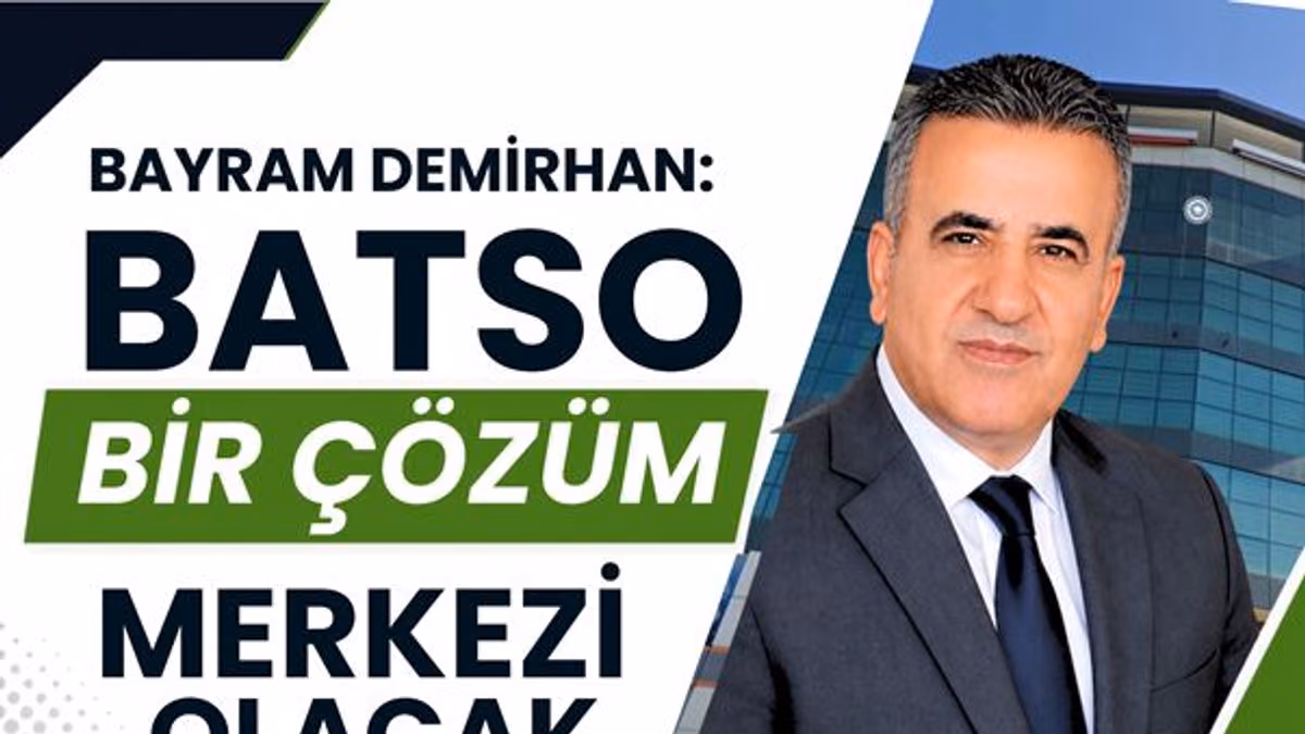 DEMİRHAN: “BATSO BİR ÇÖZÜM MERKEZİ OLACAK”