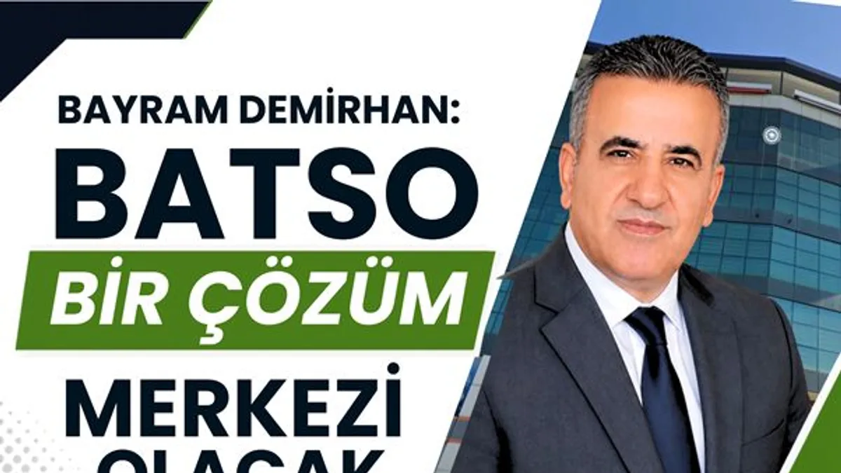 DEMİRHAN: “BATSO BİR ÇÖZÜM MERKEZİ OLACAK”