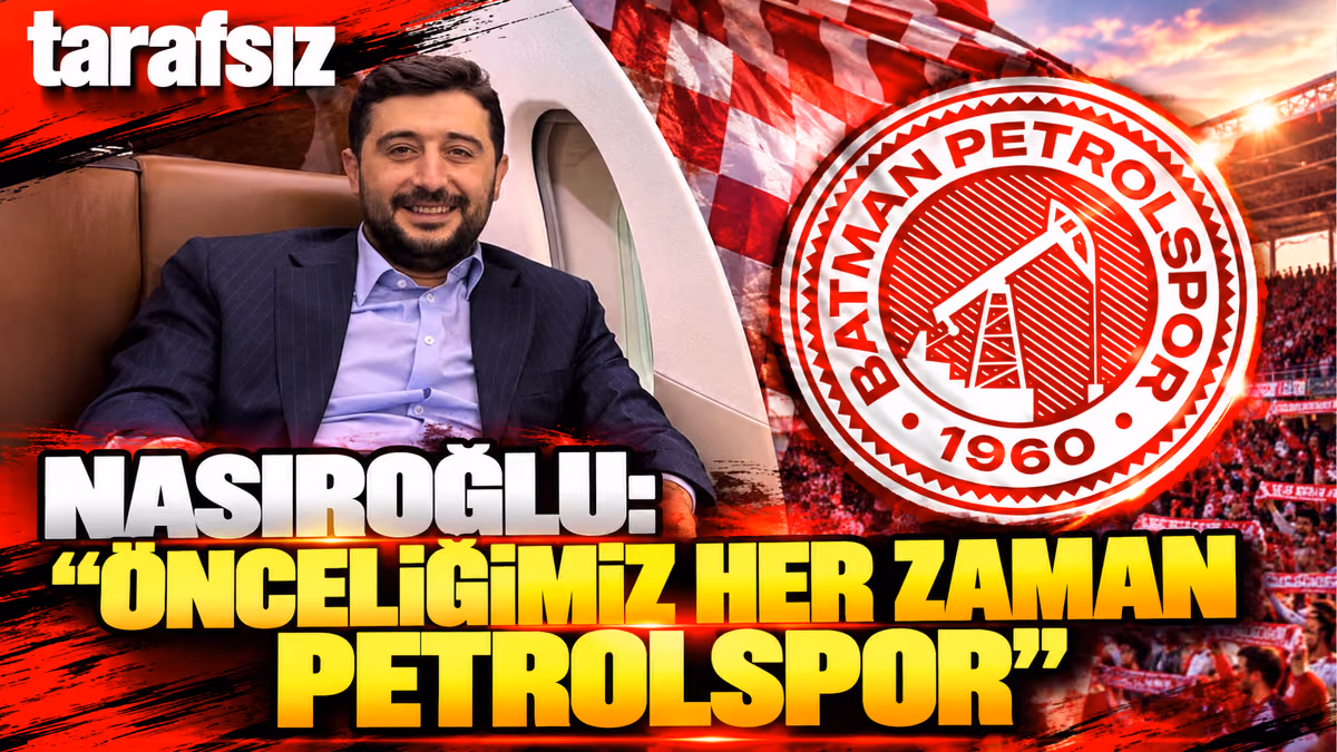 NASIROĞLU: “ÖNCELİĞİMİZ HER ZAMAN PETROLSPOR”
