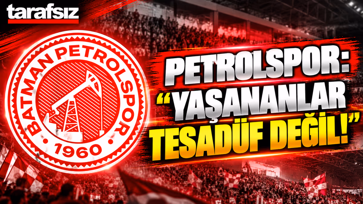 PETROLSPOR “YAŞANANLAR TESADÜF DEĞİL!”