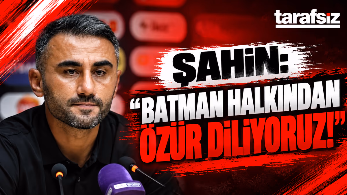 ŞAHİN: “BATMAN HALKINDAN ÖZÜR DİLİYORUZ!”