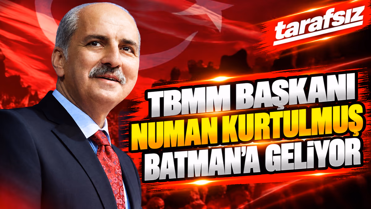 TBMM BAŞKANI NUMAN KURTULMUŞ BATMAN’A GELİYOR