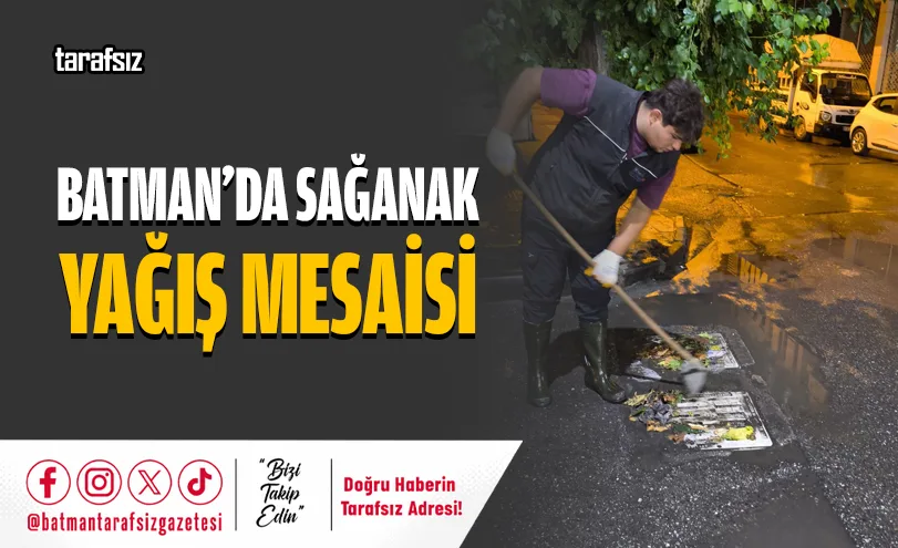 BATMAN’DA SAĞANAK YAĞIŞ MESAİSİ