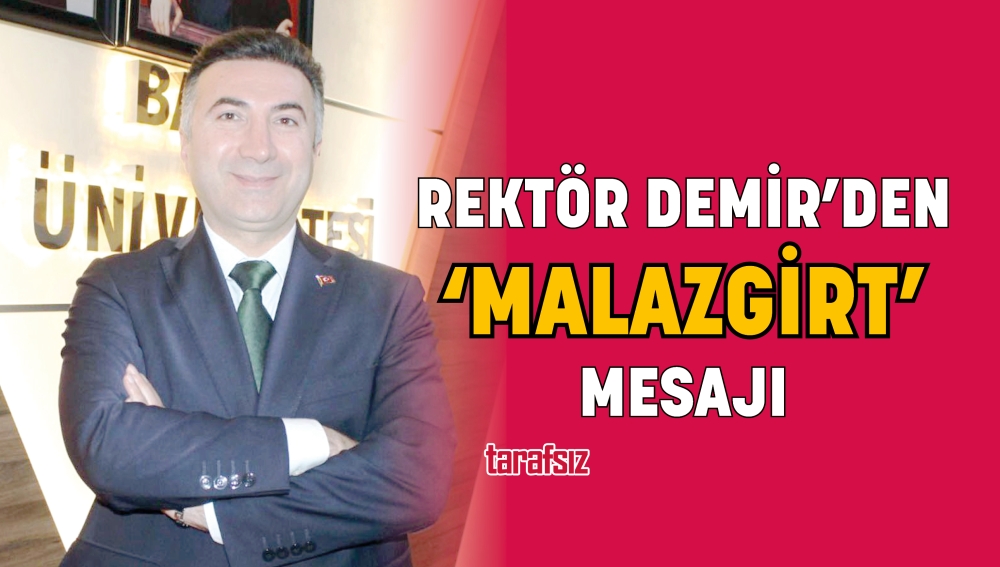 REKTÖR DEMİR’DEN ‘MALAZGİRT’ MESAJI