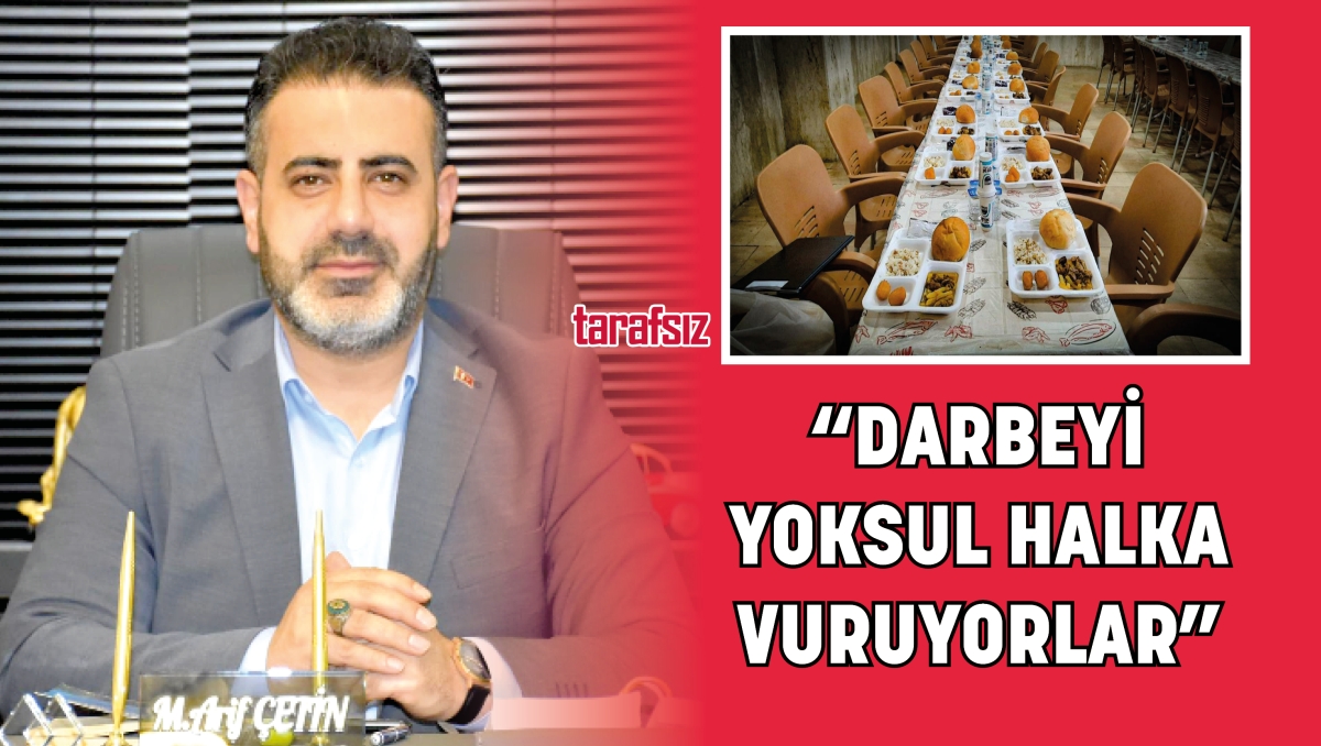 “DARBEYİ YOKSUL HALKA VURUYORLAR”