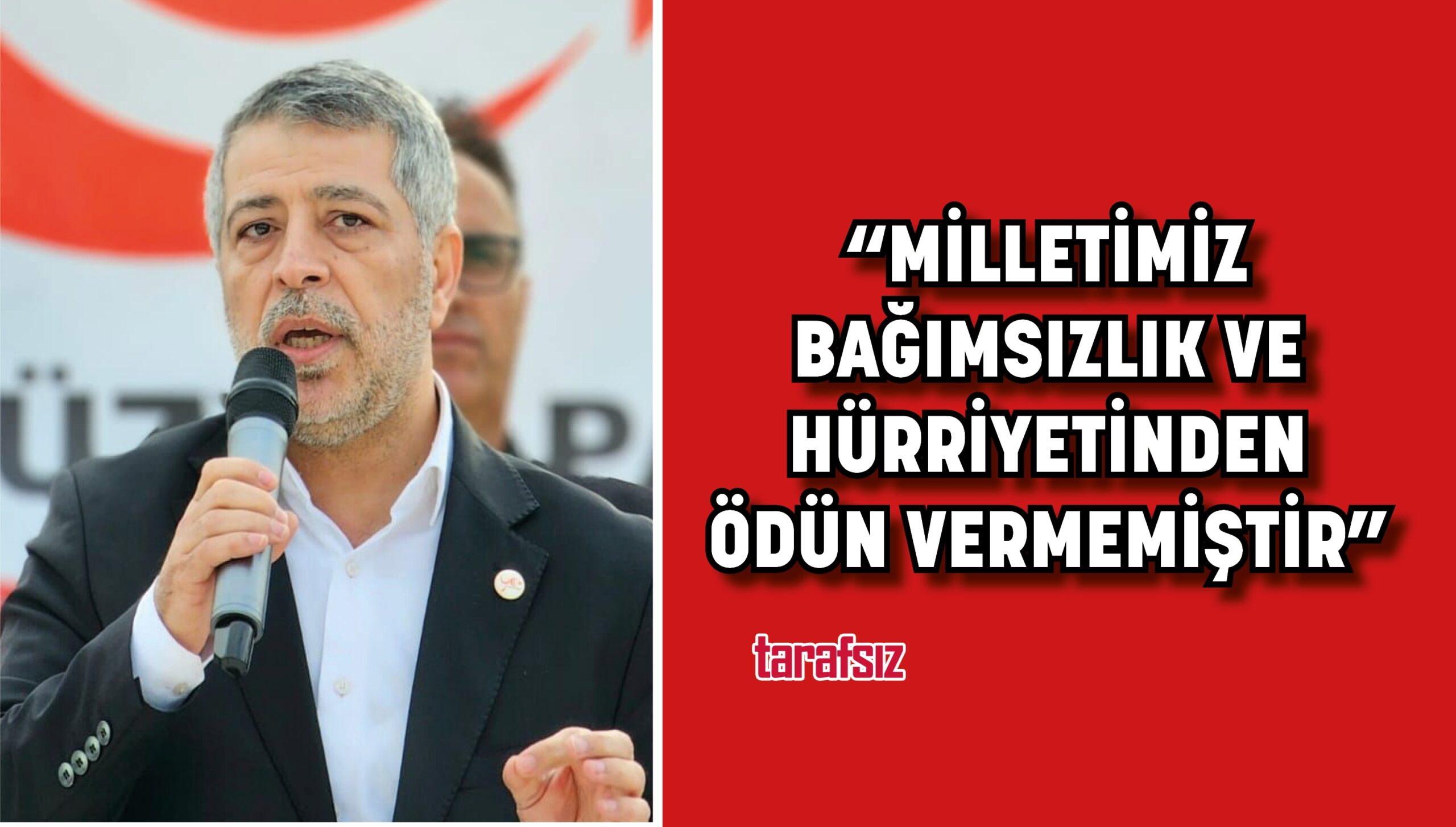 “MİLLETİMİZ BAĞIMSIZLIK VE HÜRRİYETİNDEN ÖDÜN VERMEMİŞTİR”