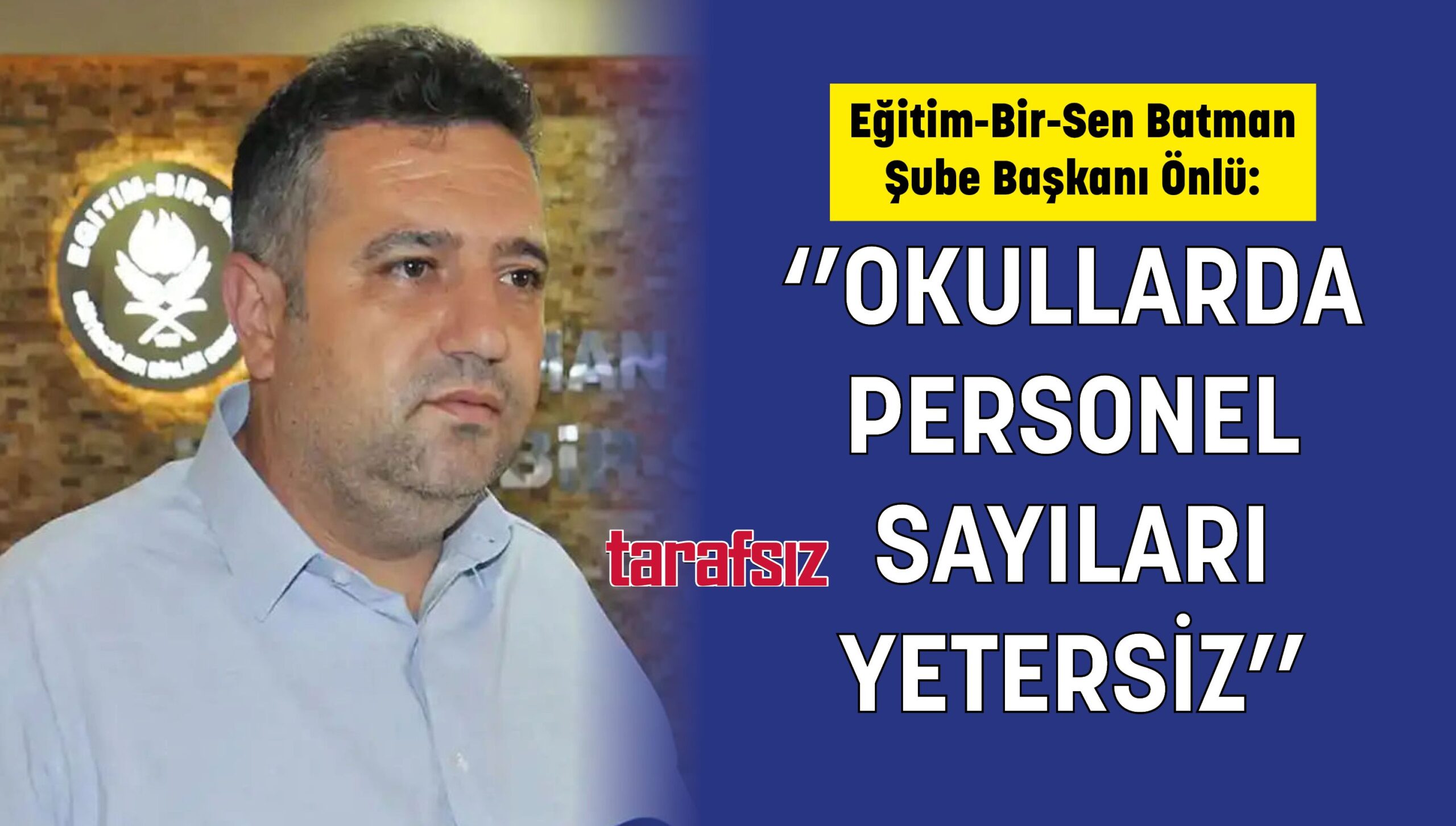 ‘’OKULLARDA PERSONEL SAYILARI YETERSİZ’’