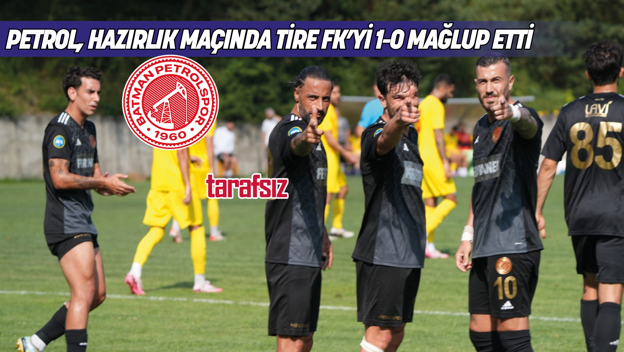 PETROL, HAZIRLIK MAÇINDA TİRE FK’Yİ 1-0 MAĞLUP ETTİ