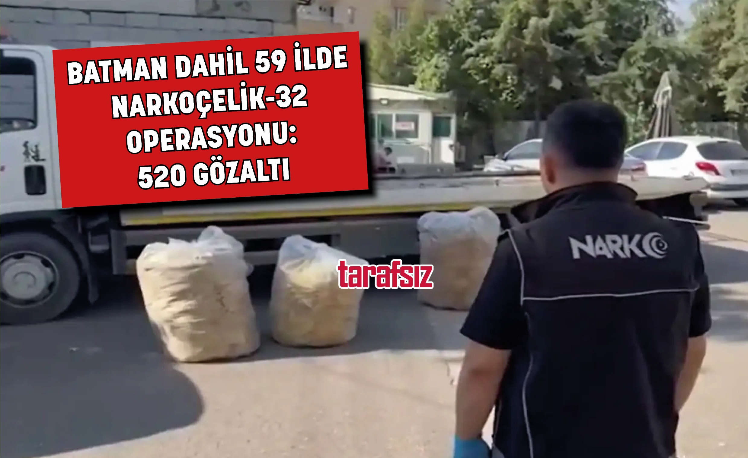 BATMAN DAHİL 59 İLDE NARKOÇELİK-32 OPERASYONU: 520 GÖZALTI