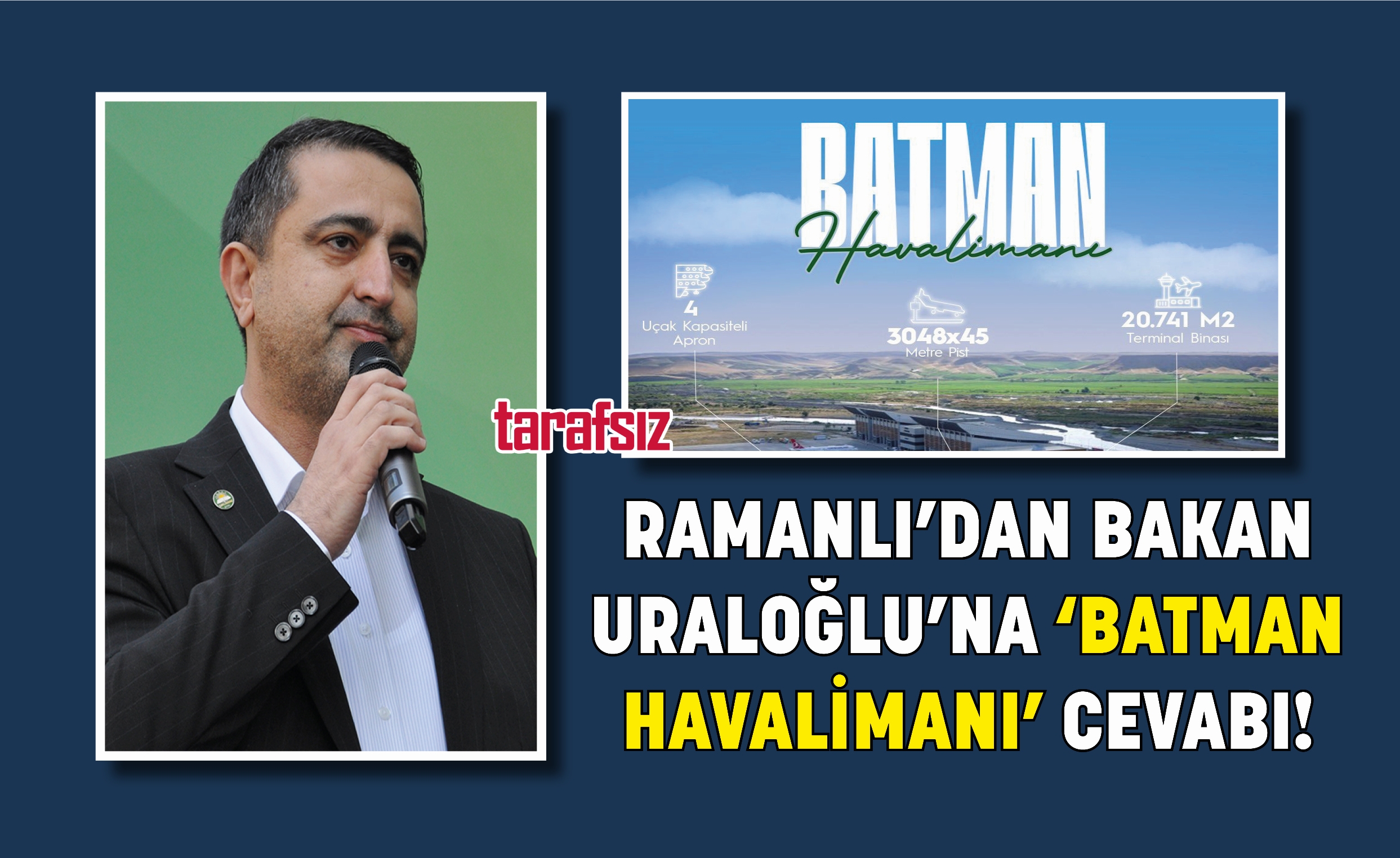 RAMANLI’DAN BAKAN URALOĞLU’NA ‘BATMAN HAVALİMANI’ CEVABI!