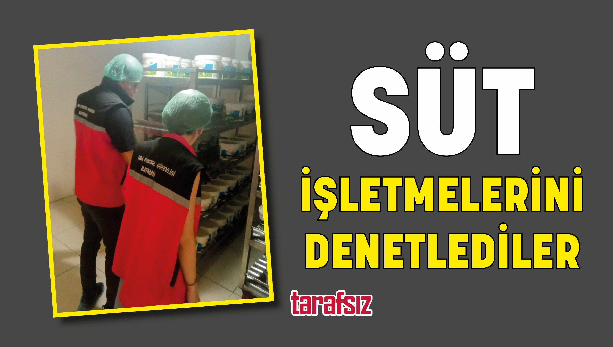SÜT İŞLETMELERİNİ DENETLEDİLER