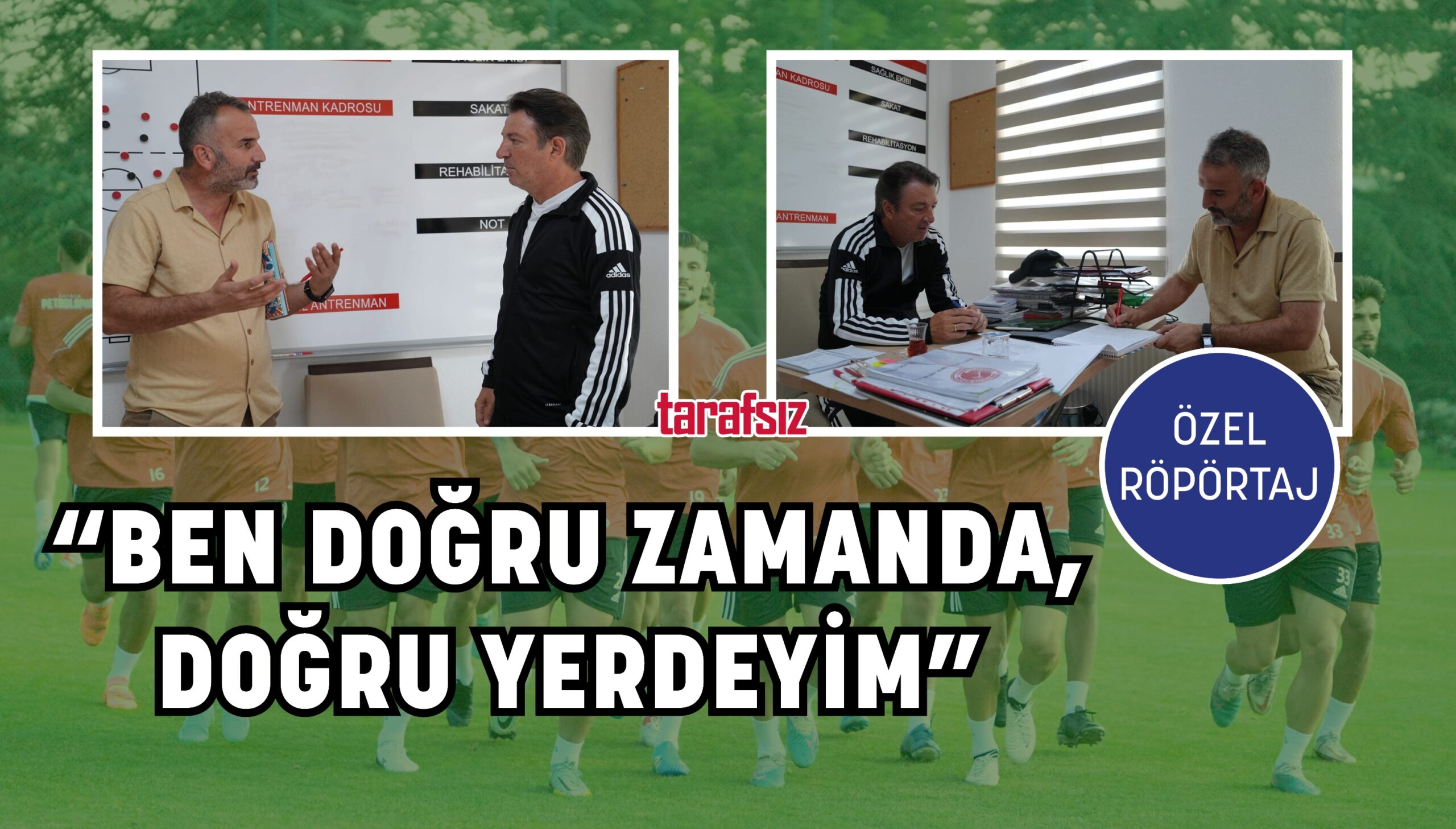 “BEN DOĞRU ZAMANDA, DOĞRU YERDEYİM”