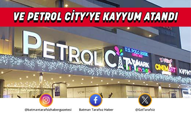VE PETROL CİTY’YE KAYYUM ATANDI