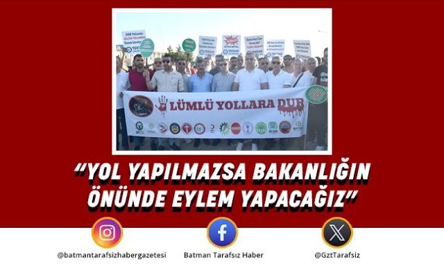 DEMİR: YOL YAPILMAZSA BAKANLIĞIN ÖNÜNDE EYLEM YAPACAĞIZ