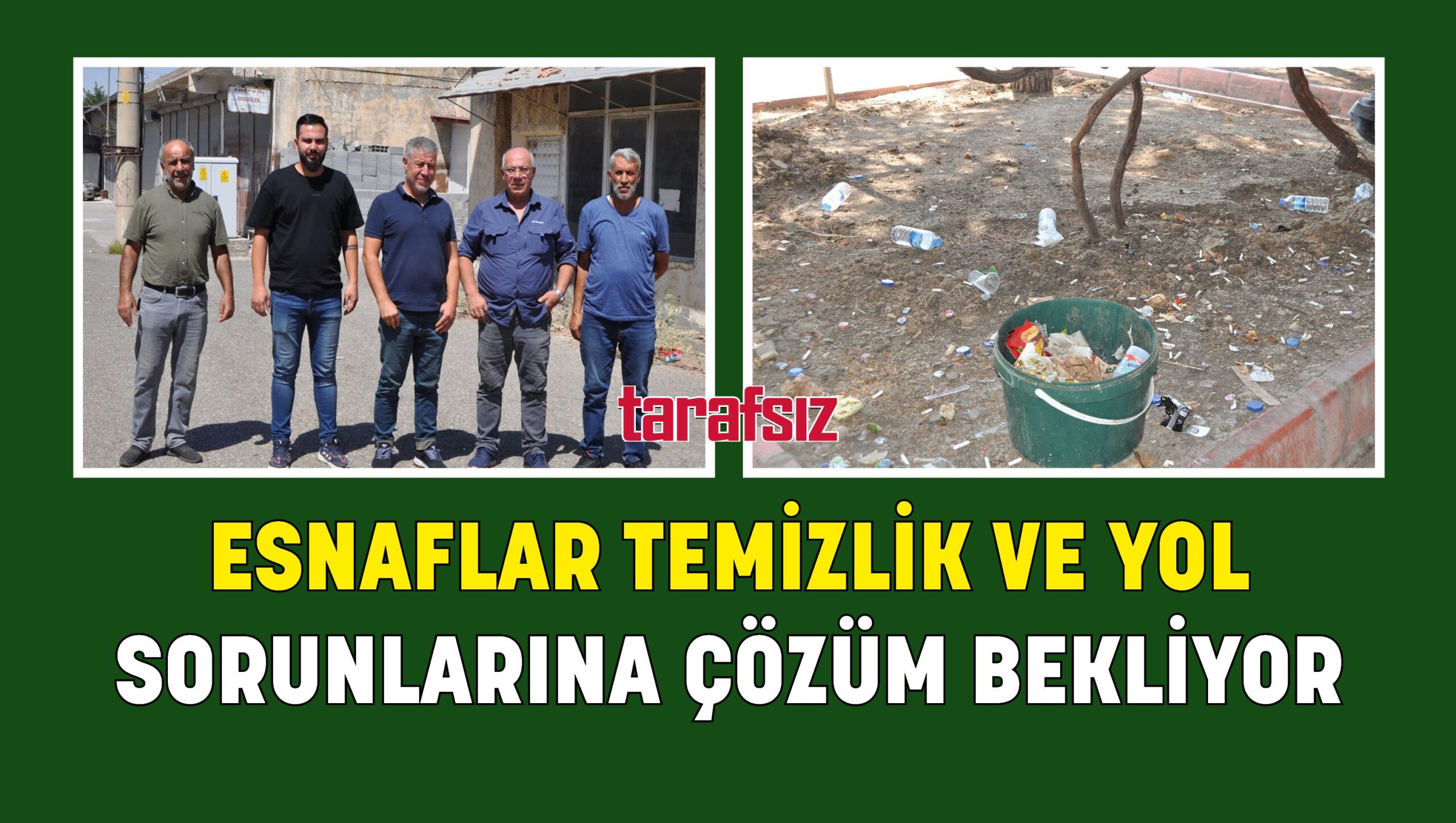 ESNAFLAR TEMİZLİK VE YOL SORUNLARINA ÇÖZÜM BEKLİYOR