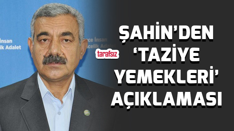ŞAHİN’DEN ‘TAZİYE YEMEKLERİ’ AÇIKLAMASI