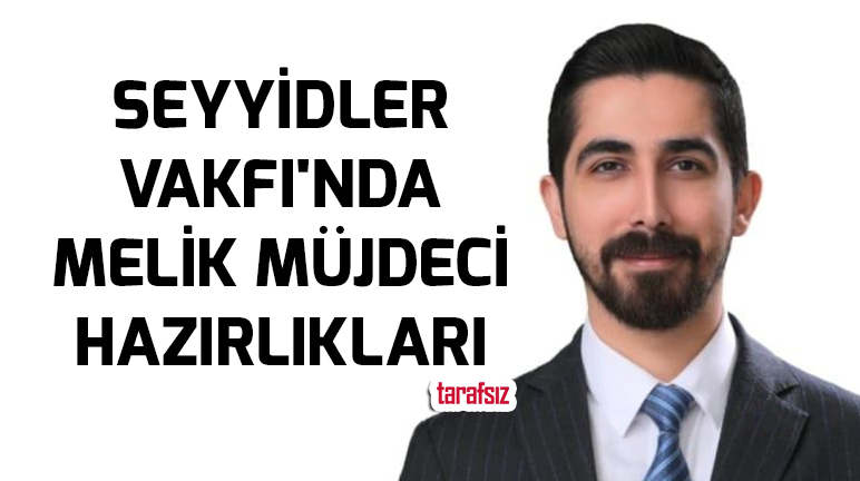 SEYYİDLER VAKFI’NDA MELİK MÜJDECİ HAZIRLIKLARI