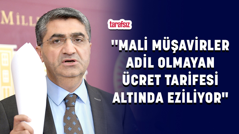 ”MALİ MÜŞAVİRLER ADİL OLMAYAN ÜCRET TARİFESİ ALTINDA EZİLİYOR”