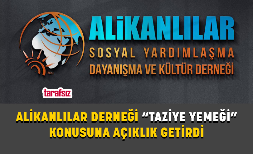 ALİKANLILAR DERNEĞİ “TAZİYE YEMEĞİ” KONUSUNA AÇIKLIK GETİRDİ