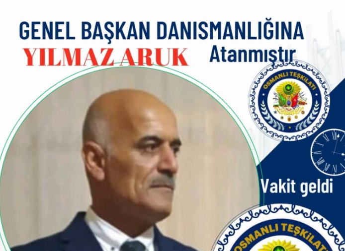 YILMAZ ARUK OSMANLI TEŞKİLATI GENEL BAŞKAN DANIŞMANLIĞI’NA GETİRİLDİ