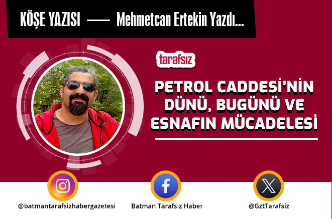 PETROL CADDESİ’NİN DÜNÜ, BUGÜNÜ VE ESNAFIN MÜCADELESİ