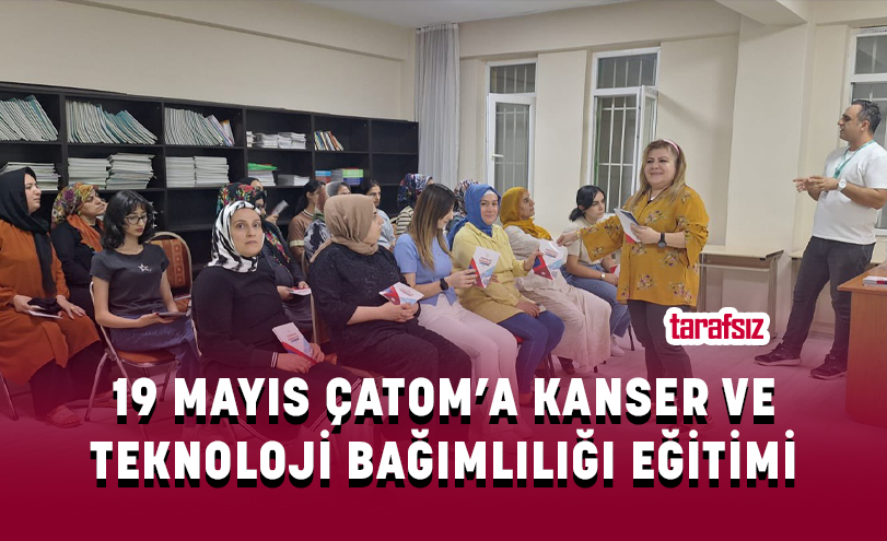 19 MAYIS ÇATOM’A KANSER VE TEKNOLOJİ BAĞIMLILIĞI EĞİTİMİ