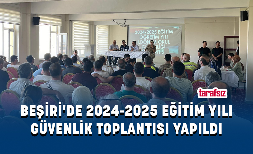 BEŞİRİ’DE 2024-2025 EĞİTİM YILI GÜVENLİK TOPLANTISI YAPILDI