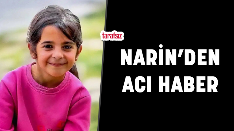 NARİN’DEN ACI HABER