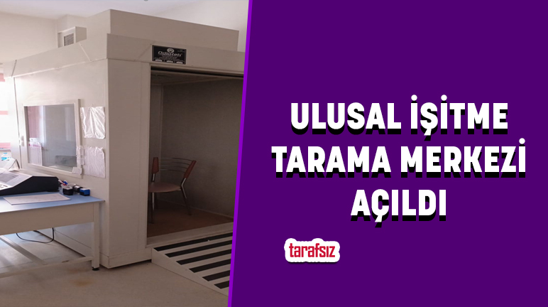 ULUSAL İŞİTME TARAMA MERKEZİ AÇILDI