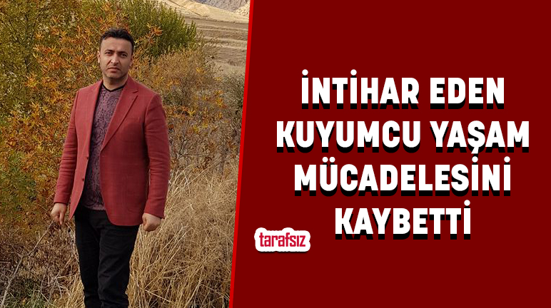 İNTİHAR EDEN KUYUMCU YAŞAM MÜCADELESİNİ KAYBETTİ