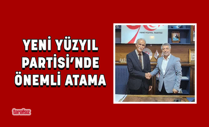 YENİ YÜZYIL PARTİSİ’NDE ÖNEMLİ ATAMA
