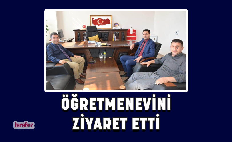 ÖĞRETMENEVİNİ ZİYARET ETTİ