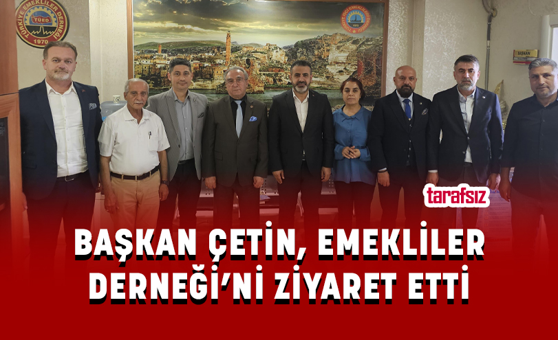 BAŞKAN ÇETİN, EMEKLİLER DERNEĞİ’Nİ ZİYARET ETTİ