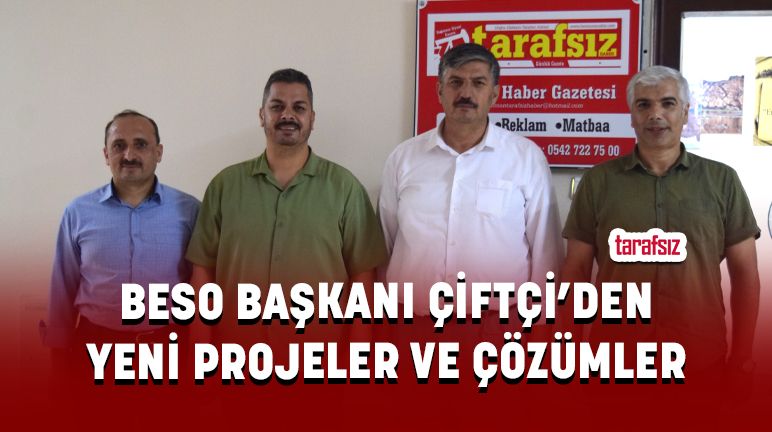 BESO BAŞKANI ÇİFTÇİ’DEN YENİ PROJELER VE ÇÖZÜMLER