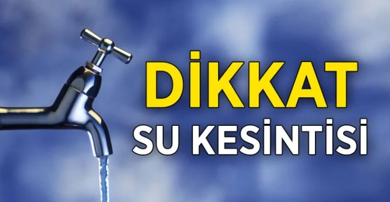 BELEDİYE’DEN SU KESİNTİSİ UYARISI!