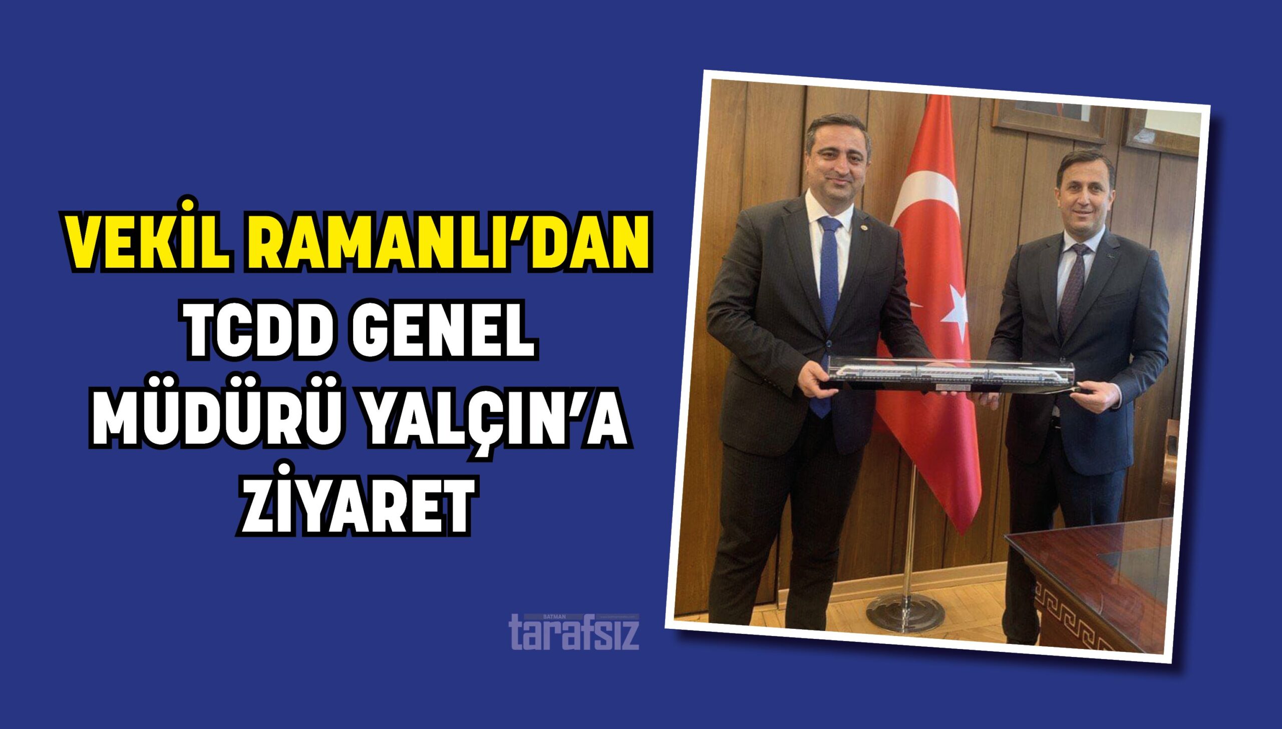 VEKİL RAMANLI’DAN TCDD GENEL MÜDÜRÜ YALÇIN’A ZİYARET
