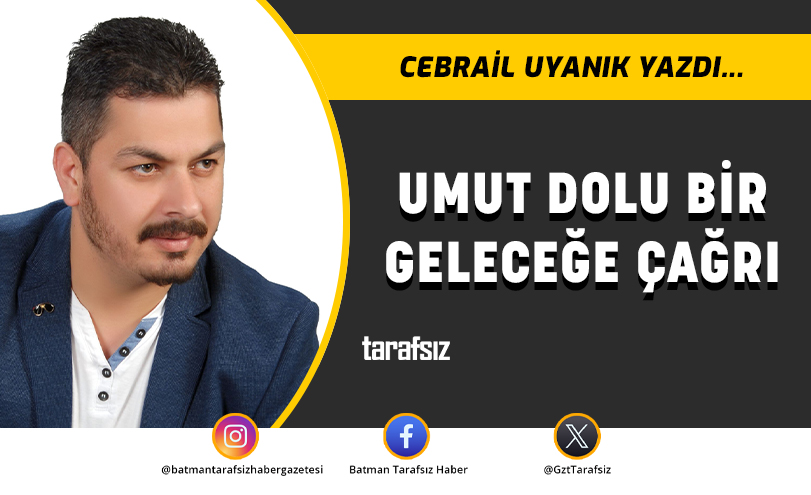 UMUT DOLU BİR GELECEĞE ÇAĞRI